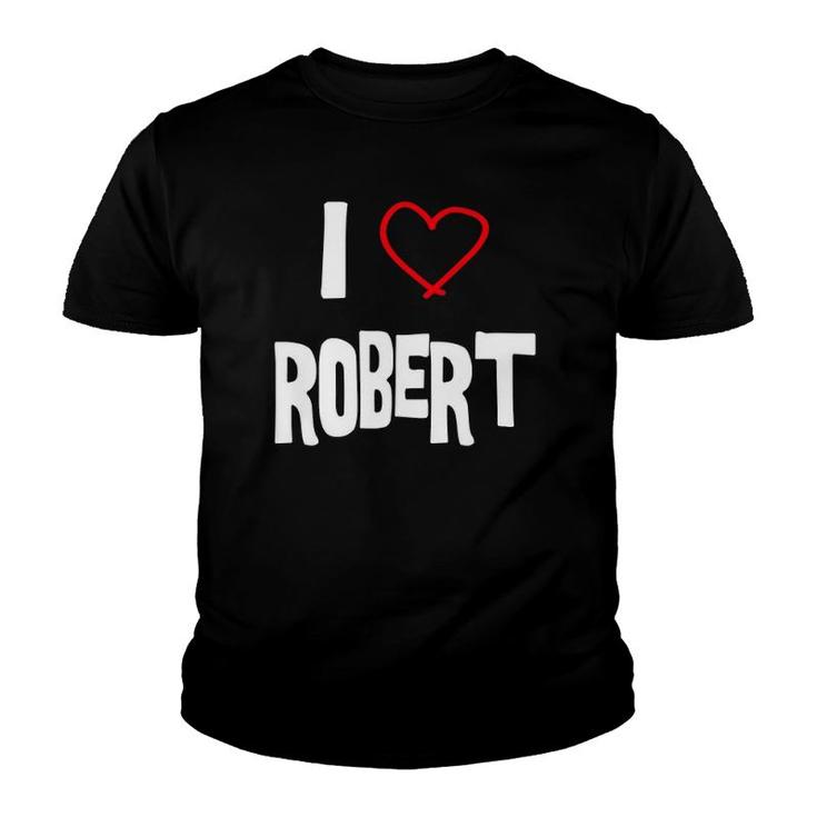 I Love Robert I Love You With All My Heart Youth T-shirt