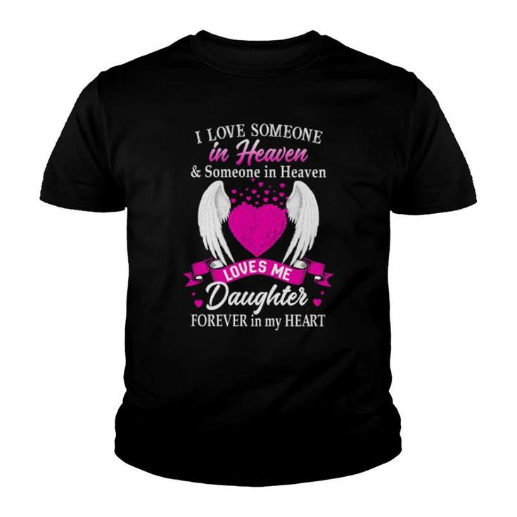 I Love Someone In Heaven And Someone In Heaven Loves Me Daughter Forever In My Heart  Youth T-shirt