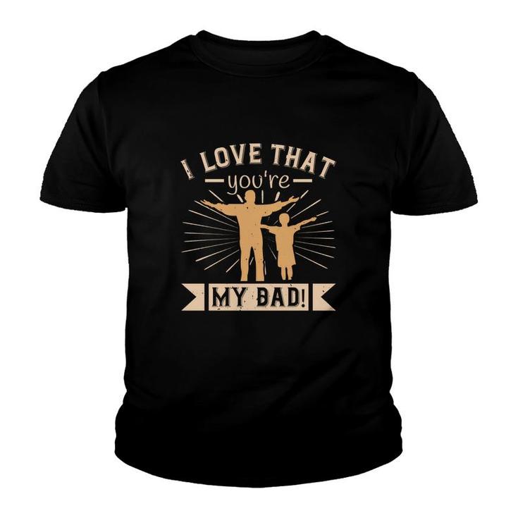I Love That You Are My Dad Youth T-shirt