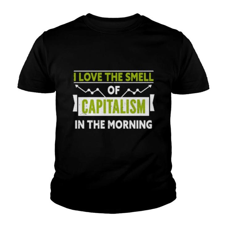 I Love The Smell Of Capitalism In The Morning  Youth T-shirt