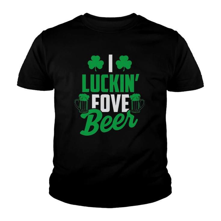 I Luckin' Fove Beer  - Funny St Patty's Day Tee Youth T-shirt