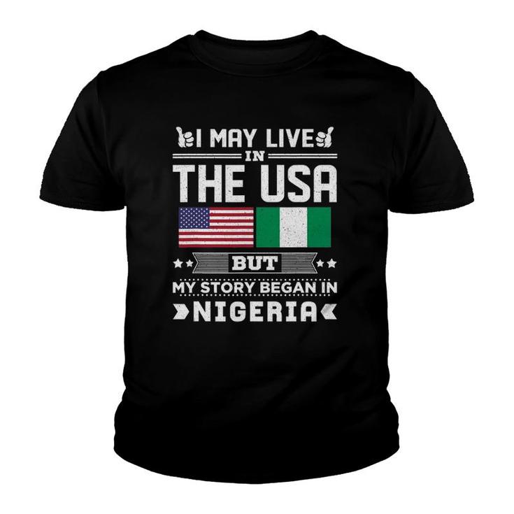 I May Live In Usa But My Story Began In Nigeria Youth T-shirt