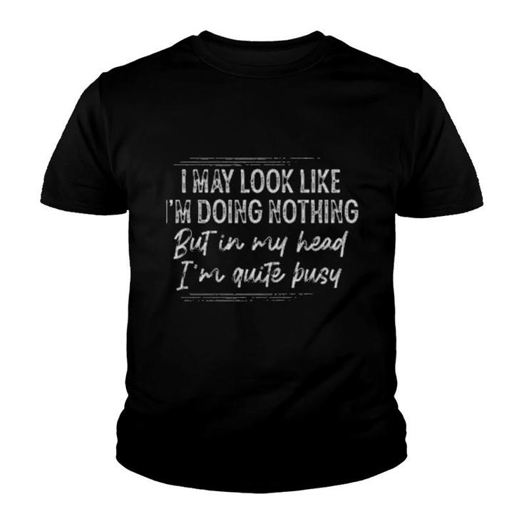 I May Look Like I'm Doing Nothing  Youth T-shirt