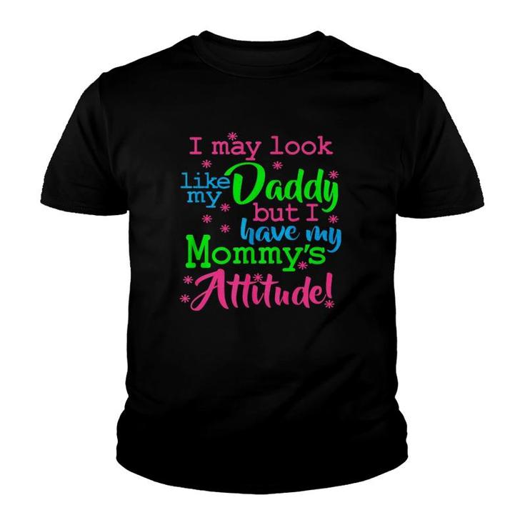 I May Look Like My Dad By I Have My Mommy's Attitude Youth T-shirt