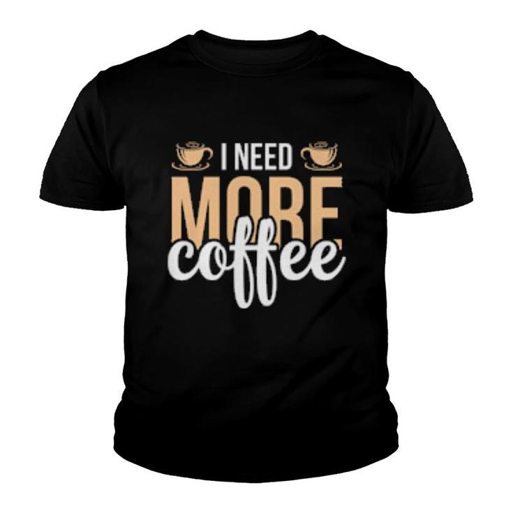 I Need More Coffe Youth T-shirt