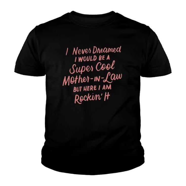 I Never Dreamed I Would Be A Super Cool Mother In Law Gift Youth T-shirt