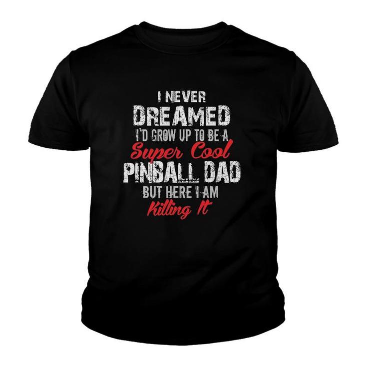 I Never Dreamed I'd Be A Cool Pinball Dad Gift Youth T-shirt