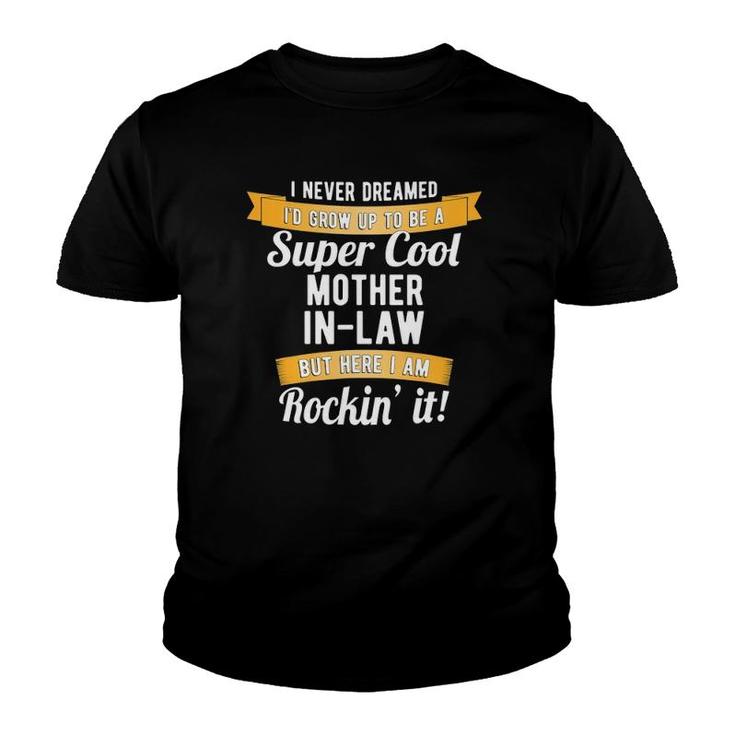 I Never Dreamed I'd Be A Mother In Law Rockin It Youth T-shirt