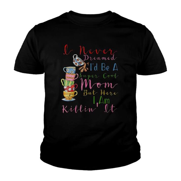 I Never Dreamed I'd Be A Super Cool Mom Mother's Day  Youth T-shirt