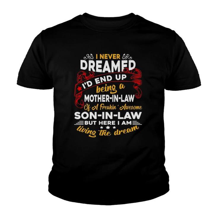 I Never Dreamed I'd End Up Being A Mother In Law Awesome Son Youth T-shirt