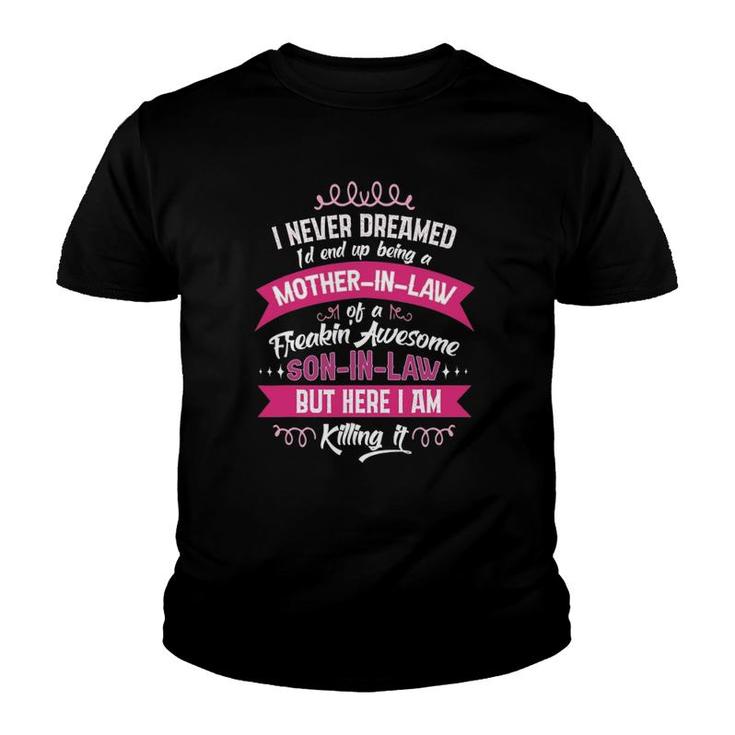 I Never Dreamed I'd End Up Being A Mother-In-Law Gift Funny Youth T-shirt