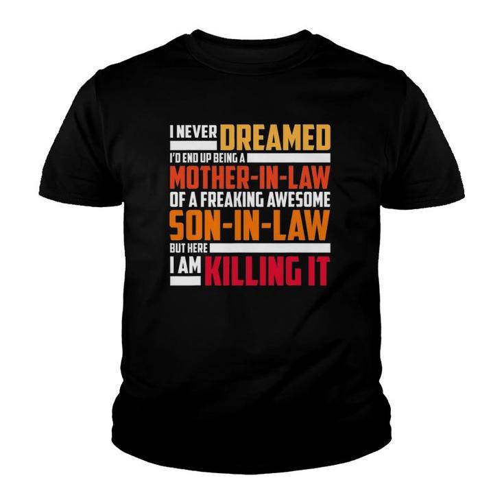 I Never Dreamed I'd End Up Being A Mother In Law Youth T-shirt