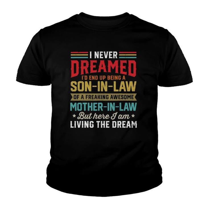 I Never Dreamed I'd End Up Being A Son In Law Mother In Law Youth T-shirt