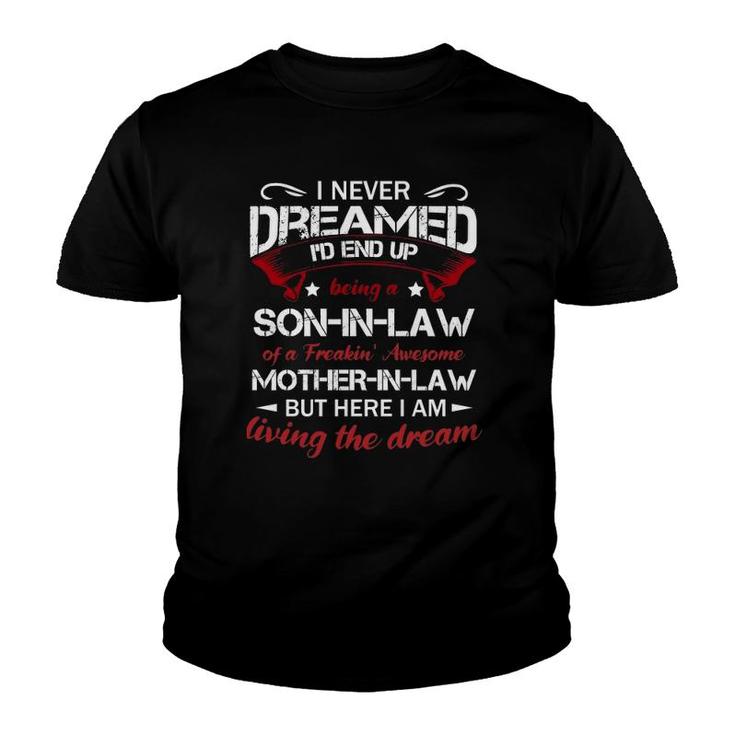 I Never Dreamed I'd End Up Being A Son-In-Law Of A Freakin Awesome Mother-In-Law Classic Youth T-shirt