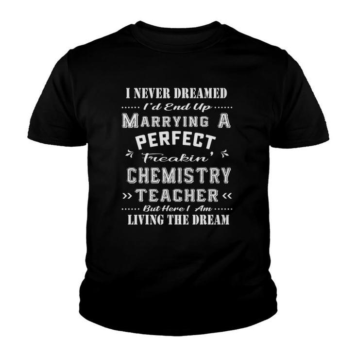 I Never Dreamed I'd End Up Marrying Chemistry Teacher Youth T-shirt