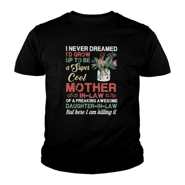 I Never Dreamed I'd Grow Up To Be A Super Cool Mother-In-Law Youth T-shirt