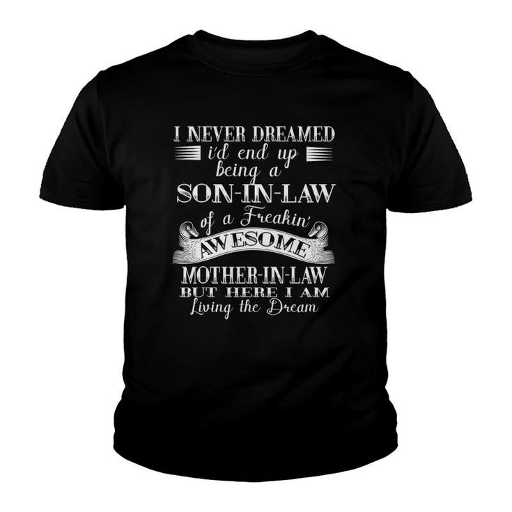I Never Dreamed Son In Law Of Freaking Awesome Mother In Law Youth T-shirt