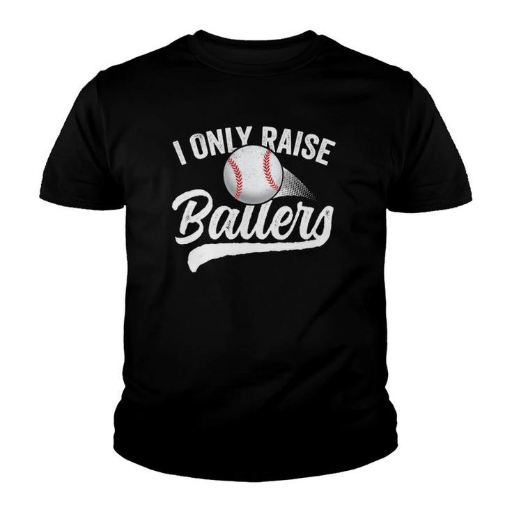 I Only Raise Ballers Baseball Mom Mother Dad Father Youth T-shirt