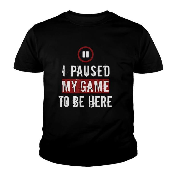 I Paused My Game To Be Here Funny Gaming Youth T-shirt
