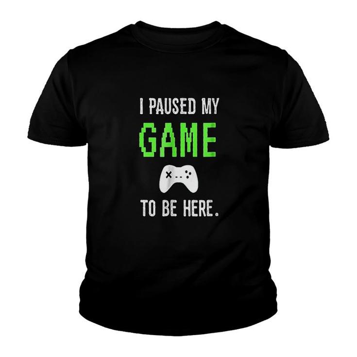 I Paused My Game To Be Here Video Games Youth T-shirt