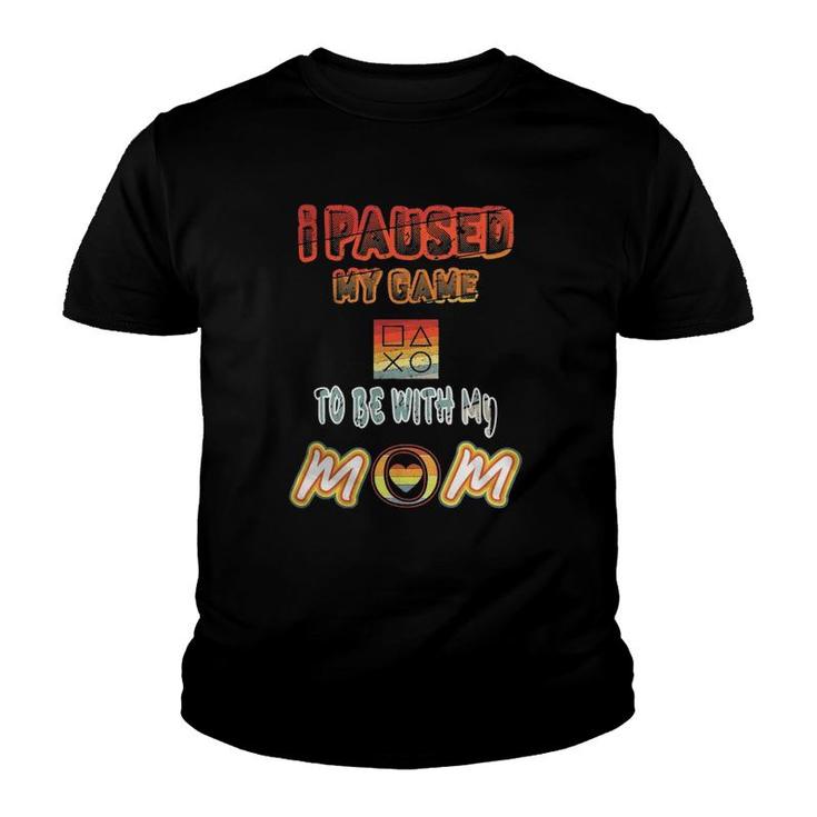 I Paused My Game To Be With Mom Funny Gamer Present Youth T-shirt