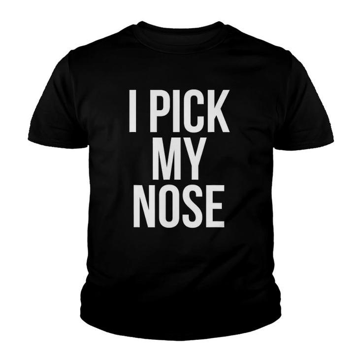 I Pick My Nose Funny Joke Picking Nose Youth T-shirt