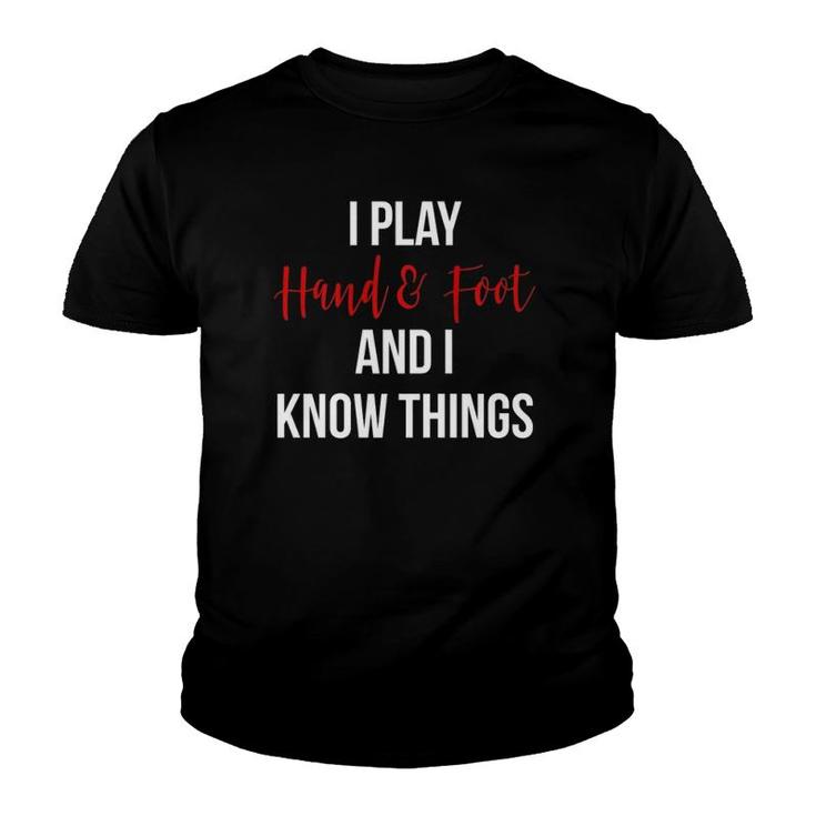 I Play Hand And Foot And I Know Things Funny Card Game Gift  Youth T-shirt