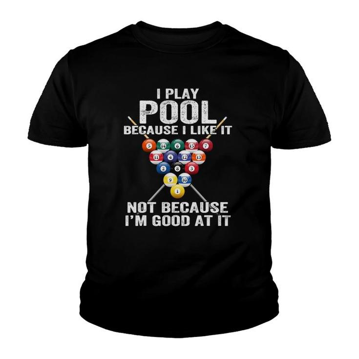 I Play Pool Because I Like It Not Because I'm Good At It Youth T-shirt