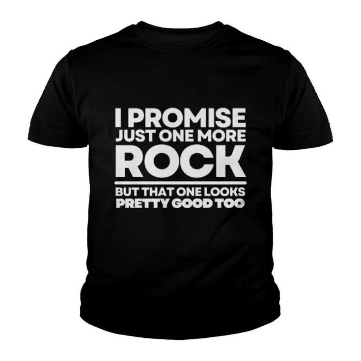 I Promise Just One More Rock But That One Looks Pretty Good Too Youth T-shirt
