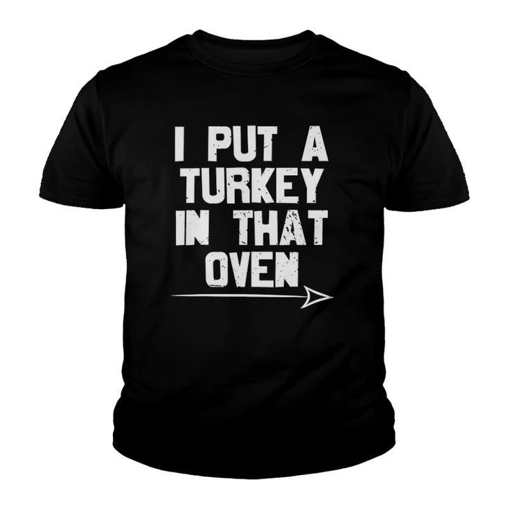 I Put A Turkey In That Oven Pregnancy Thanksgiving Dad Man Youth T-shirt