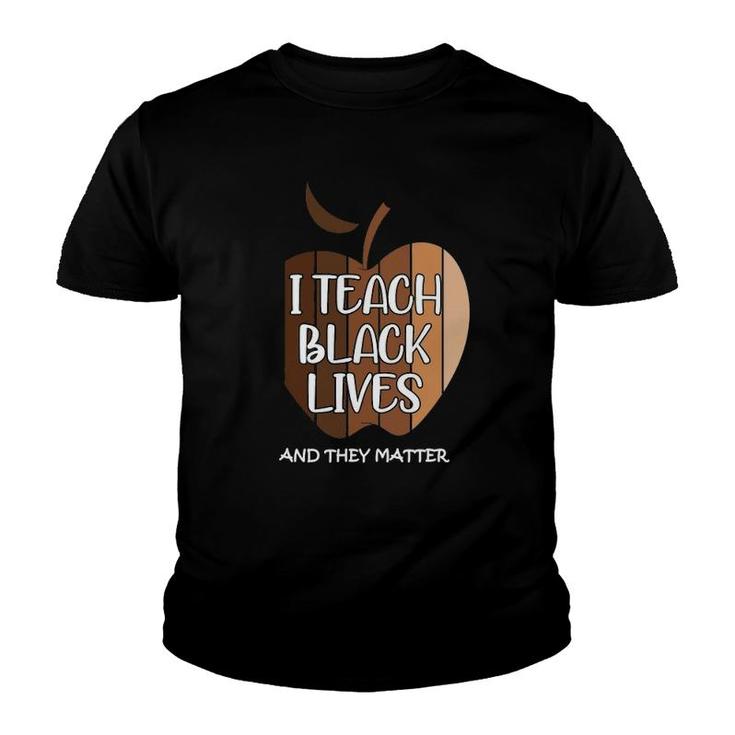 I Teach Black Lives And They Matter Gift Black Teacher Live Youth T-shirt