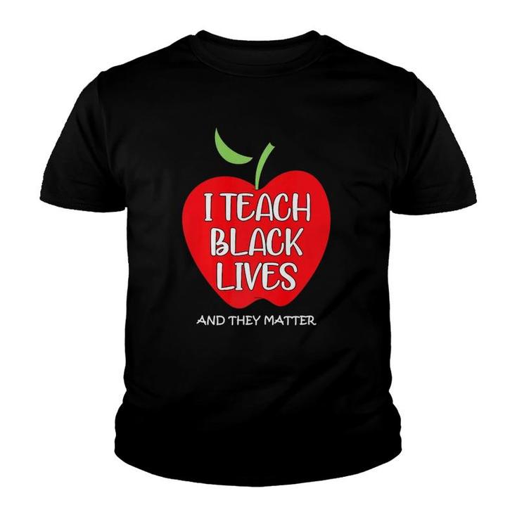 I Teach Black Lives And They Matter Gift Black Teacher Lives  Youth T-shirt