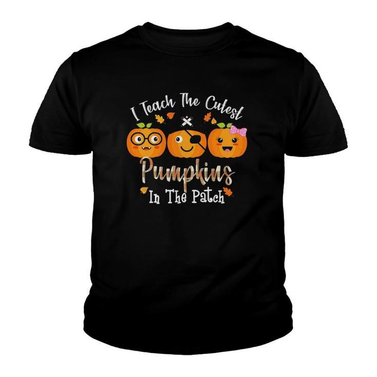 I Teach The Cutest Pumpkins In The Patch Teacher Fall Season Youth T-shirt