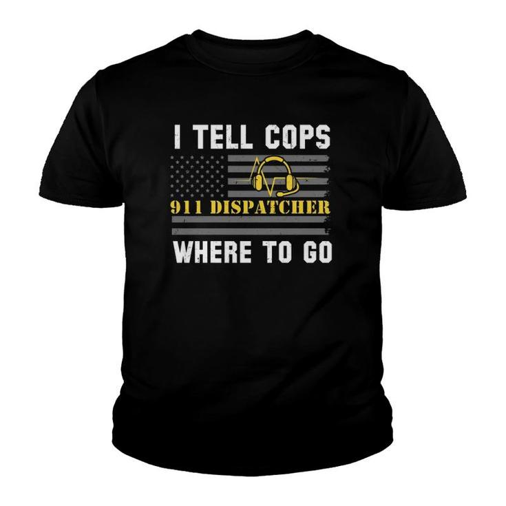 I Tell Cops Where To Go 911 Dispatcher Youth T-shirt