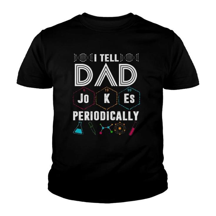 I Tell Dad Jokes Periodically Funny Periodic Table Jokes On Dads For Father's Day Youth T-shirt