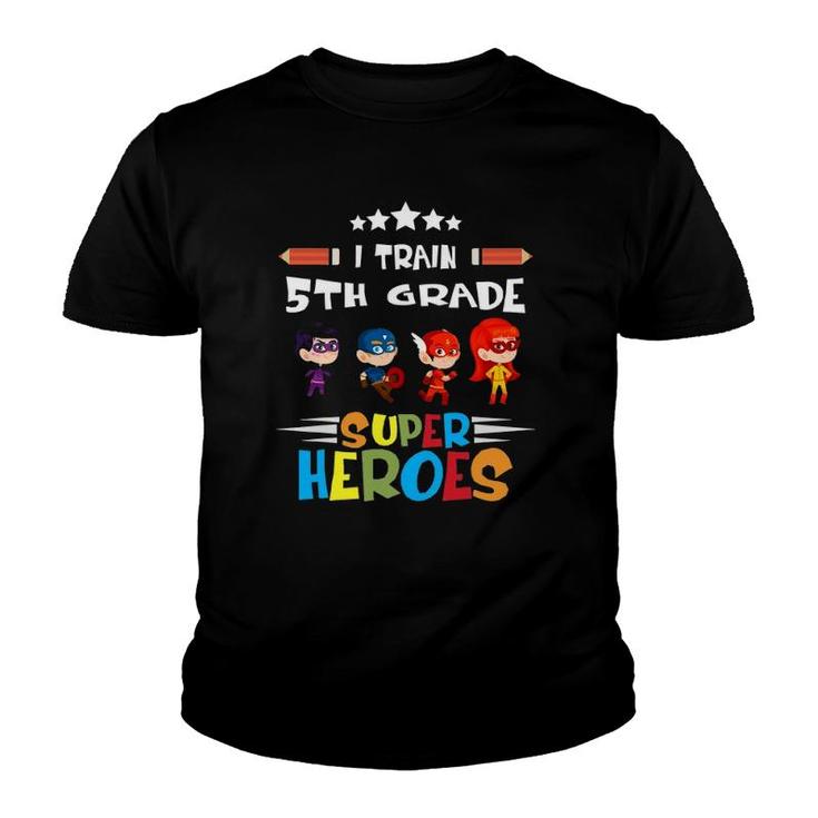 I Train 5Th Grade Super Heroes Teacher Team Gift Youth T-shirt