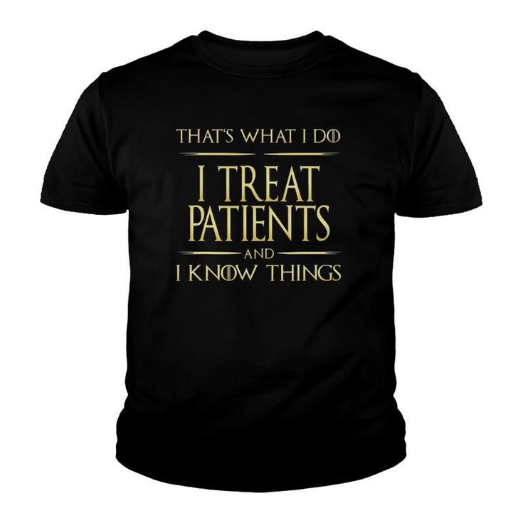 I Treat Patients And I Know Things Nurse Doctor Youth T-shirt