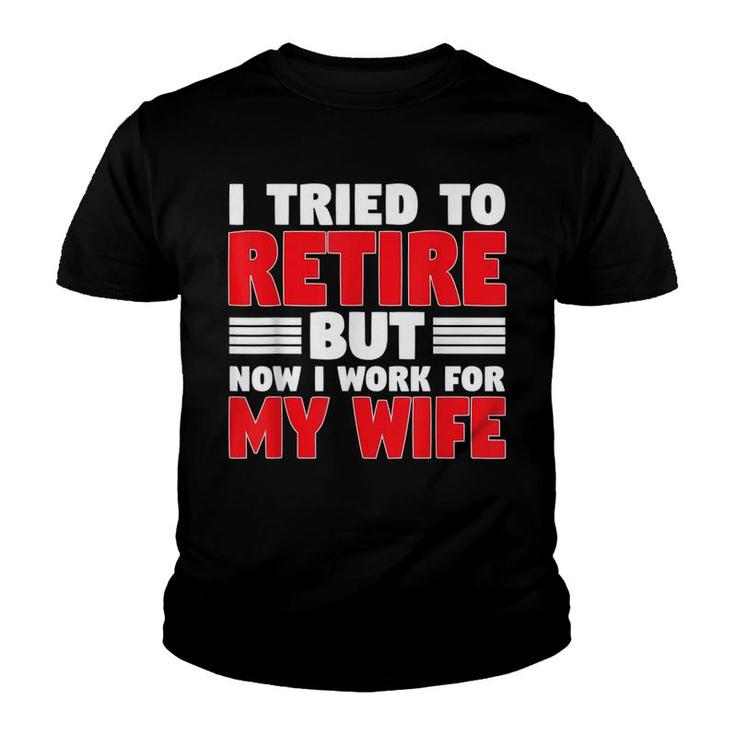 I Tried To Retire But Now I Work For My Wife Graphic Youth T-shirt