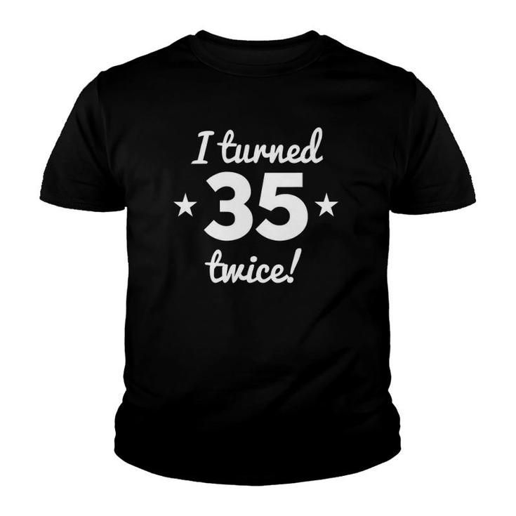 I Turned 35 Twice Funny 70 Years Old 70Th Birthday Youth T-shirt