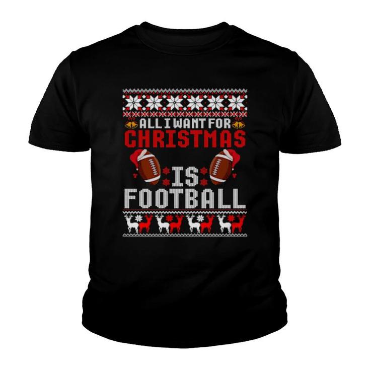I Want For Christmas Is Football Ugly Football Christmas  Youth T-shirt