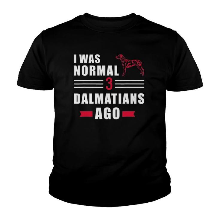 I Was Normal 3 Dalmatians Ago Youth T-shirt