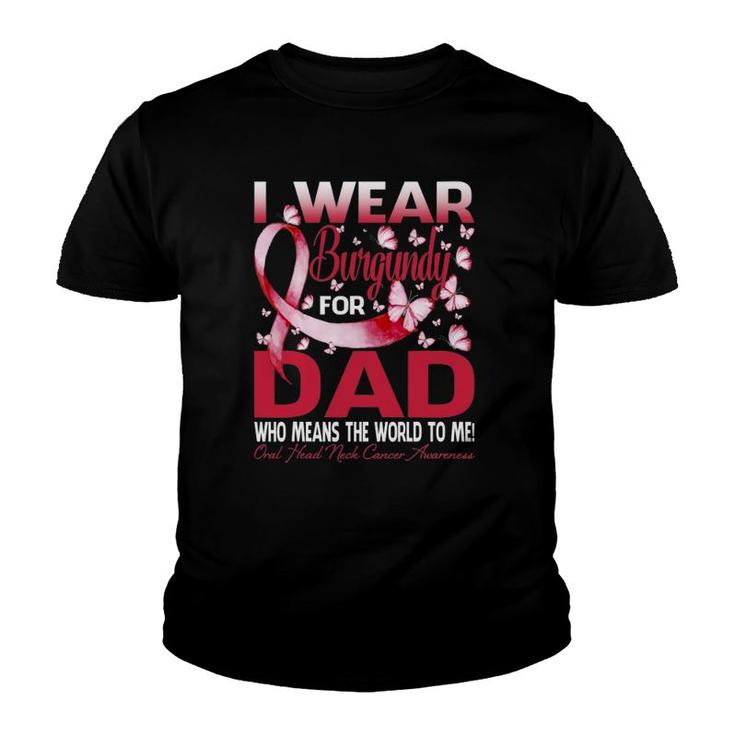 I Wear Burgundy For My Dad Oral Head Neck Cancer Youth T-shirt
