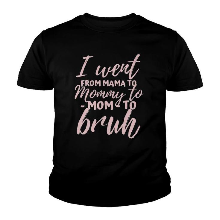 I Went From Mom To Bruh  Funny Mother's Day Gift Mom Youth T-shirt