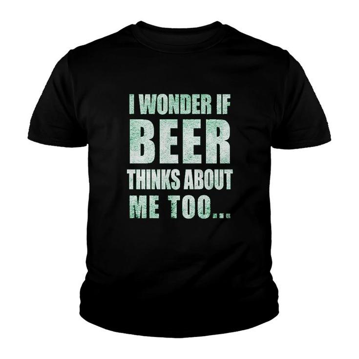 I Wonder If Beer Thinks About Me Too Youth T-shirt