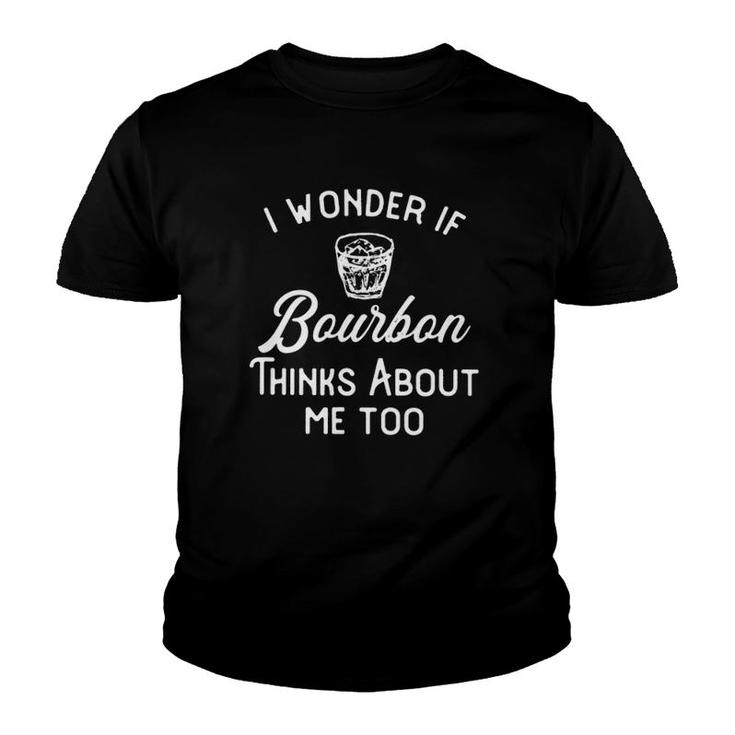 I Wonder If Bourbon Thinks About Me Too Funny Drinkers Youth T-shirt