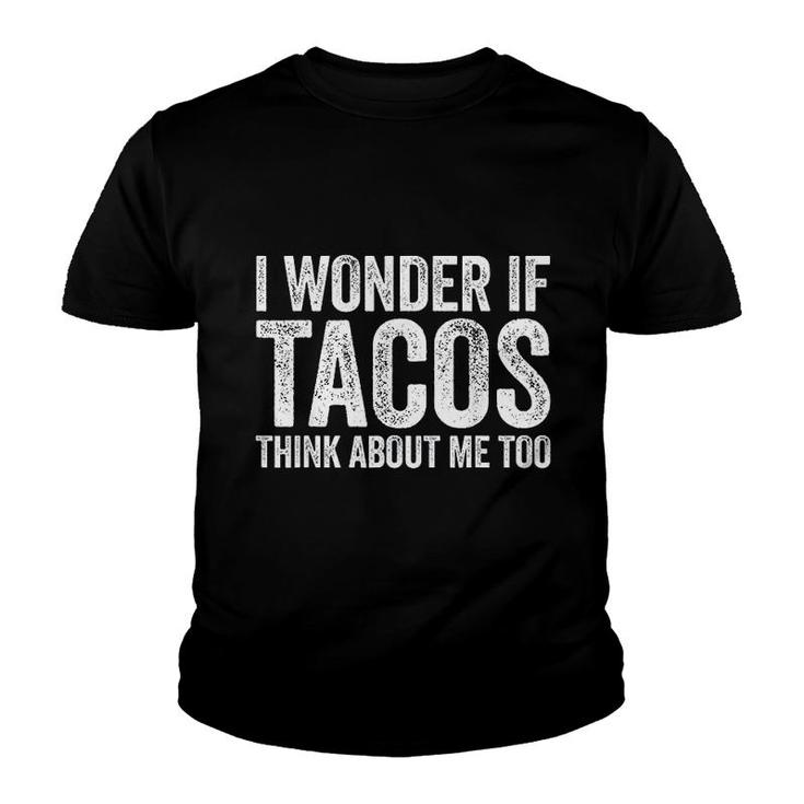I Wonder If Tacos Think About Me Too Youth T-shirt