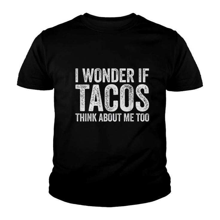 I Wonder If Tacos Think About Me Too Youth T-shirt