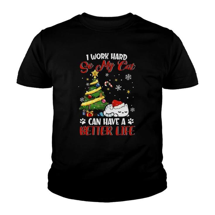 I Work Hard So My Cat Can Have A Better Life Xmas Youth T-shirt