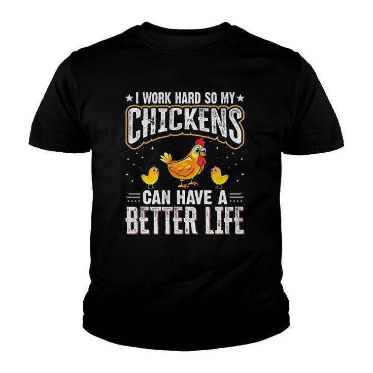 I Work Hard So My Chickens Can Have A Better Life - Chicken Youth T-shirt