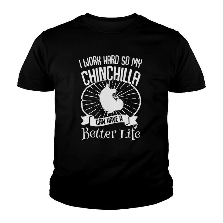I Work Hard So My Chinchilla Can Have A Better Life Youth T-shirt
